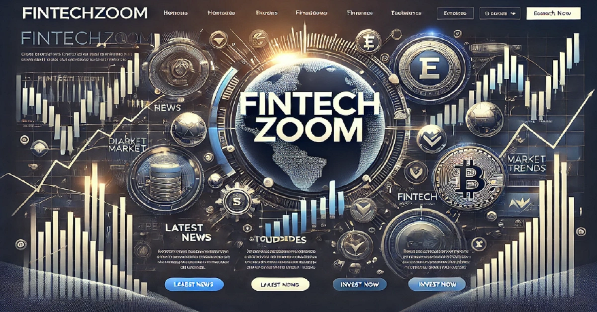 FintechZoom.com: The Ultimate Hub for Financial News and Trends